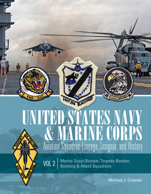 United States Navy and Marine Corps Aviation Squadron Lineage, Insignia, and History: Volume 2: Marine Scout-Bomber, Torpedo-Bomber, Bombing & Attack Squadrons - Crowder, Michael J