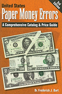 United States Paper Money Errors: A Comprehensive Catalog & Price Guide - Bart, Frederick J, Dr.