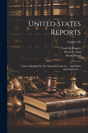 United States Reports: Cases Adjudged In The Supreme Court At ... And Rules Announced At ...; Volume 126