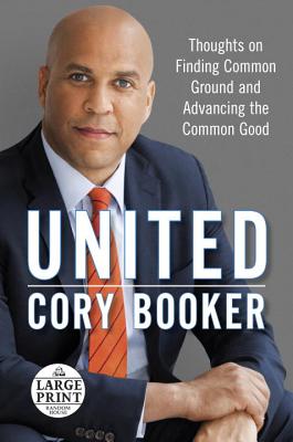 United: Thoughts on Finding Common Ground and Advancing the Common Good - Booker, Cory, Mayor