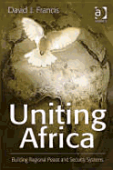 Uniting Africa: Building Regional Peace and Security Systems