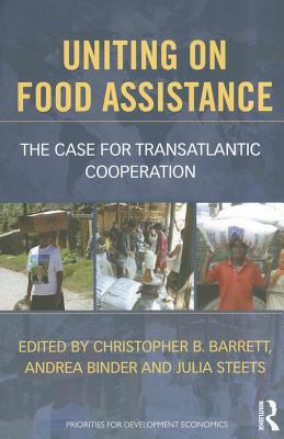 Uniting on Food Assistance: The Case for Transatlantic Cooperation - Barrett, Christopher (Editor), and Steets, Julia (Editor), and Binder, Andrea (Editor)