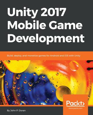 Unity 2017 Mobile Game Development - Doran, John P.