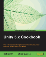 Unity 5.x Cookbook: More than 100 solutions to build amazing 2D and 3D games with Unity