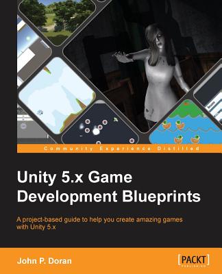 Unity 5.x Game Development Blueprints - Doran, John P.