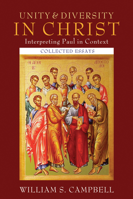 Unity and Diversity in Christ: Interpreting Paul in Context: Collected Essays - Campbell, William S