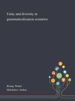 Unity and Diversity in Grammaticalization Scenarios - Bisang, Walter, and Malchukov, Andrej