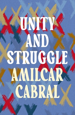 Unity and Struggle - Cabral, Amlcar, and Wolfers, Michael (Translated by), and Davidson, Basil (Introduction by)