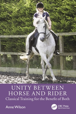 Unity Between Horse and Rider: Classical Training for the Benefit of Both - Wilson, Anne