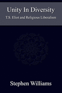 Unity in Diversity (Critical Analysis of T.S. Eliot Poetry Plays the Tarot Mysticism Religion): T.S. Eliot and Religious Liberalism