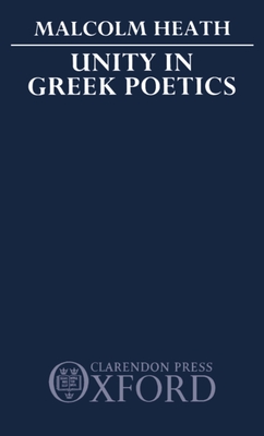 Unity in Greek Poetics - Heath, Malcolm F