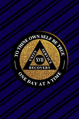 Unity Service Recovery. To Thine Own Self Be True 17: 6x9 Blank Lined Matte Paperback College-Ruled Notebook Journal 120 Pages (60 Sheets) AA Friends Of Bill. One Day At A Time - Publications, Argent River
