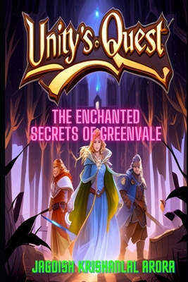 Unity's Quest: The Enchanted Secrets of Greenvale - Arora, Jagdish