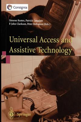 Universal Access and Assistive Technology: Proceedings of the Cambridge Workshop on Ua and at '02 - Keates, Simeon (Editor), and Langdon, Patrick (Editor), and Clarkson, P John (Editor)