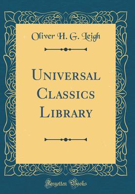 Universal Classics Library (Classic Reprint) - Leigh, Oliver H G