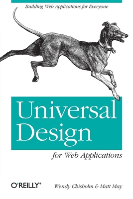 Universal Design for Web Applications: Web Applications That Reach Everyone - Chisholm, Wendy, and May, Matt