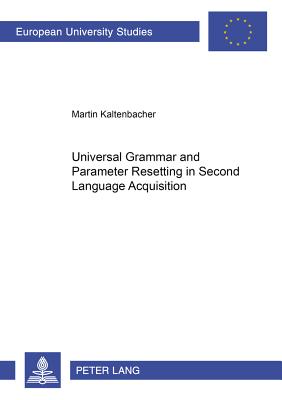 Universal Grammar and Parameter Resetting in Second Language Acquisition - Kaltenbacher, Martin