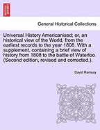 Universal History Americanised; or, an historical view of the World, from the earliest records to the year 1808. With a supplement, containing a brief view of history from 1808 to the battle of Waterloo. (Second edition, revised and corrected.). VOL. III