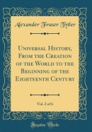 Universal History, from the Creation of the World to the Beginning of the Eighteenth Century, Vol. 2 of 6 (Classic Reprint)