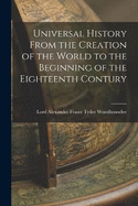 Universal History From the Creation of the World to the Beginning of the Eighteenth Contury