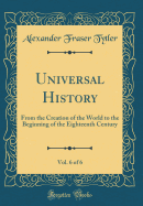 Universal History, Vol. 6 of 6: From the Creation of the World to the Beginning of the Eighteenth Century (Classic Reprint)