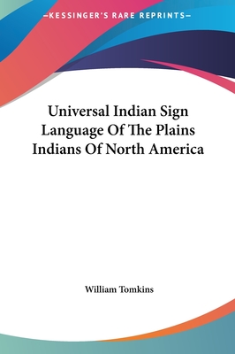 Universal Indian Sign Language Of The Plains Indians Of North America - Tomkins, William