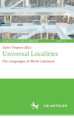 Universal Localities: The Languages of World Literature - Tihanov, Galin (Editor)