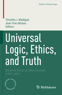 Universal Logic, Ethics, and Truth: Essays in Honor of John Corcoran (1937-2021)