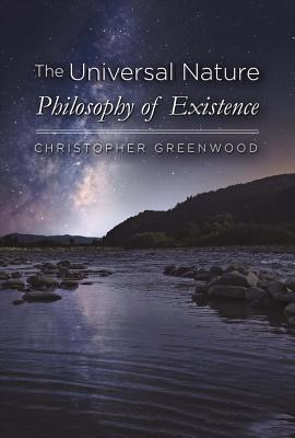 Universal Nature: Philosophy of Existence - Greenwood, Christopher, Sir