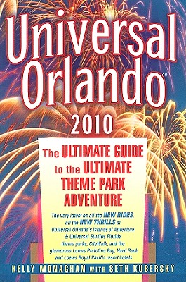 Universal Orlando: The Ultimate Guide to the Ultimate Theme Park Adventure - Monaghan, Kelly, and Kubersky, Seth