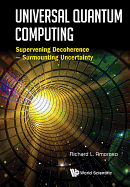 Universal Quantum Computing: Supervening Decoherence - Surmounting Uncertainty