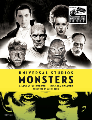Universal Studios Monsters: A Legacy of Horror - Mallory, Michael, and Blum, Jason (Foreword by)