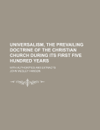Universalism, the Prevailing Doctrine of the Christian Church During Its First Five Hundred Years: With Authorities and Extracts