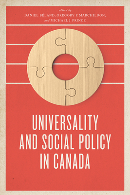 Universality and Social Policy in Canada - Bland, Daniel (Editor), and Marchildon, Gregory (Editor), and Prince, Michael J (Editor)