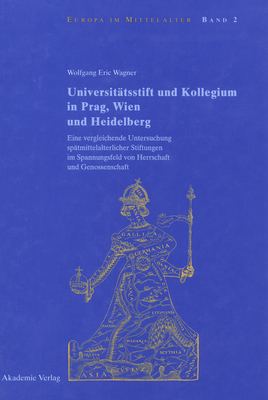 Universit?tsstift und Kollegium in Prag, Wien und Heidelberg - Wagner, Wolfgang Eric