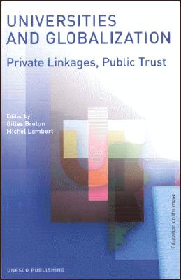 Universities and Globalization: Private Linkages, Public Trust - Breton, Gilles (Editor), and Lambert, Michel (Editor)