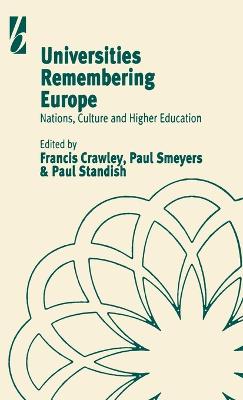 Universities Remembering Europe: Nations, Culture and Higher Education - Crawley, Francis (Editor), and Smeyers, Paul (Editor), and Standish, Paul (Editor)