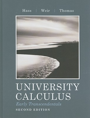 University Calculus: Early Transcendentals - Hass, Joel R., and Weir, Maurice D., and Thomas, George B., Jr.