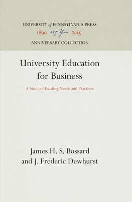 University Education for Business: A Study of Existing Needs and Practices - Bossard, James H S, and Dewhurst, J Frederic