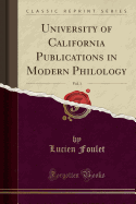 University of California Publications in Modern Philology, Vol. 1 (Classic Reprint)