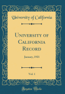 University of California Record, Vol. 1: January, 1921 (Classic Reprint)