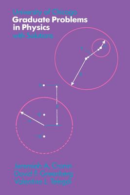 University of Chicago Graduate Problems in Physics with Solutions - Cronin, Jeremiah a, and Greenberg, David F, and Telegdi, Valentine L