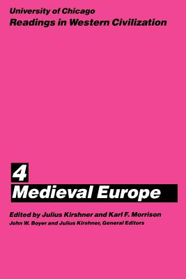 University of Chicago Readings in Western Civilization, Volume 4: Medieval Europe Volume 4 - Kirshner, Julius (Editor), and Morrison, Karl F (Editor), and Boyer, John W (Editor)