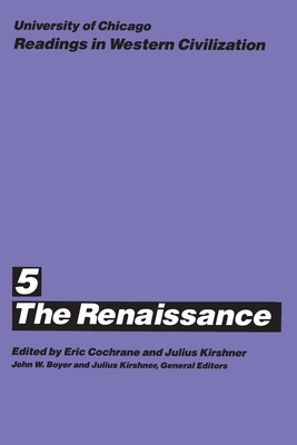 University of Chicago Readings in Western Civilization, Volume 5: The Renaissance Volume 5 - Cochrane, Eric (Editor), and Kirshner, Julius (Editor), and Boyer, John W (Editor)