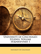 University of Cincinnati Studies, Volume 10, Part 1