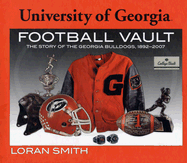 University of Georgia Football Vault: The Story of the Georgia Bulldogs, 1892-2007 - Smith, Loren