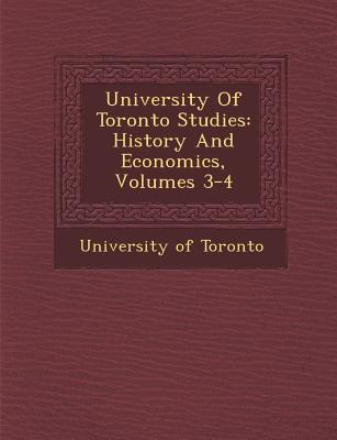 University Of Toronto Studies: History And Economics, Volumes 3-4 - Toronto, University Of