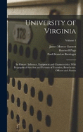 University of Virginia; its History, Influence, Equipment and Characteristics, With Biographical Sketches and Portraits of Founders, Benefactors, Officers and Alumni; Volume 1