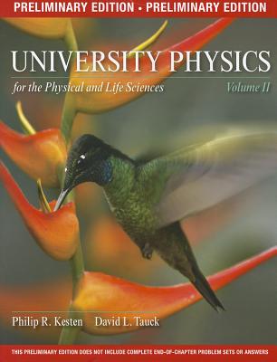 University Physics for the Physical and Life Sciences, Volume II, Preliminary Edition - Kesten, Philip R, Professor, and Tauck, David L, Professor
