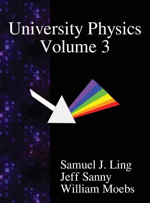 University Physics Volume 3 - Ling, Samuel J, and Sanny, Jeff, and Moebs, William